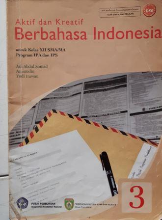 Aktif dan Kreatif Berbahasa Indonesia.Kls XII SMA/MA . Prog IPA dan IPS