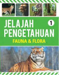 Jelajah Pengetahuan 1 : Fauna & Flora
