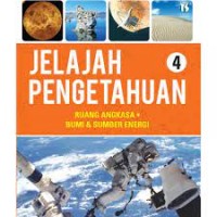 Jelajah Pengetahuan 4 : Ruang Angkasa, Bumi & Sumber Energi