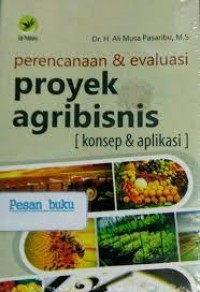 Perencanaan dan Evaluasi Proyek Agribisnis : Konsep & Aplikasi