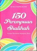 150 Perempuan Shalihah : Teladan Muslimah Sepanjang Masa