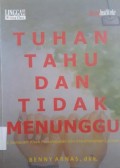 TUHAN TAHU DAN TIDAK MENUNGGU