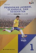 Pendidikan Jasmani, Olahraga, dan Kesehatan, Untuk SMA/MA Kls X kelompok Wajib 1