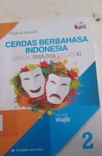 Cerdas Berbahasa Indonesia, Untuk SMA/MA Kls XI Kelompok Wajib 2