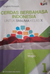 Cerdas Berbahasa Indonesia, Untuk SMA/MA Kls X Kelompok Wajib