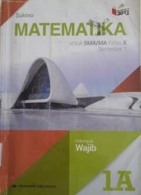 MATEMATIKA, Untuk SMA/MA, Kls X, Semester 1  Kelompok Wajib 1A