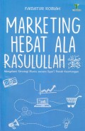 Marketing Hebat Ala Rasulullah : Menyelami Strategi Bisnis Secara Syar'i Penuh Keuntungan