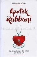 Apotek Rabbani : Kiat Sehat Jasmani Dan Rohani Dari Wahyu Ilahi