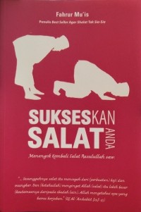 SUKSESKAN SALAT ANDA : Menengok Kembali Salat Rasulullah Saw