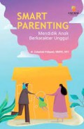 Smart Parenting : Mendidik Anak Berkarakter Unggul