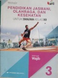 PENDIDIKAN JASMANI, OLAHRAGA DAN KESEHATAN 3 SMA KLS XII WAJIB