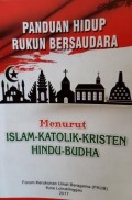 PANDUAN HIDUP RUKUN BERSAUDARA. MENURT islam-katolik-kristen-hindu-budha