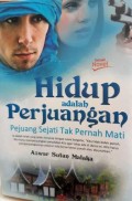 HIDUP ADALAH PERJUANGAN  PEJUAN SEJATI TAK PERNAH MATI