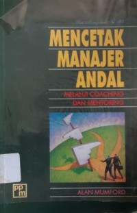 MENCETAK MANAJER ANDAL  Melalui coaching dan Mentoring