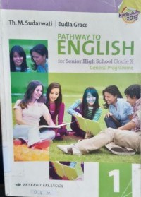 PATHWAY TO ENGLISH. For Senior High School Grade X