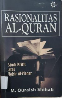 RASIONALITAS AL QUR'AN. Studi Kritis Atas Tafsir Al Manar