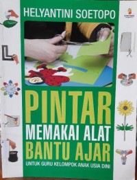 PINTAR  MEMAKAI ALAT BANTU AJAR Untuk Guru Kelompok Anak Usia Dini