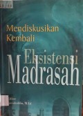 Mendiskusikan Kembali Eksistensi Madrasah