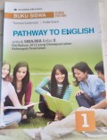 Pathway To English. Untuk SMA/MA Kls X Kurikulum 2013 Yang disempurnakan Kelompok Peminatan 1