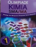 OLIMPIADE KIMIA SMA/MA. Strategi Jitu  Menjuarai Olimpiade Sains Nasional.Jilid 1
