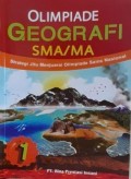 OLIMPIADE GEOGRAFI SMA/MA. Strategi Jitu Menjuarai Olimpiade Sains Nasional. Jilid 1
