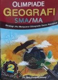 OLIMPIADE GEOGRAFI SMA/MA. Strategi Jitu Menjuarai Olimpiade Sains Nasional. Jilid 2