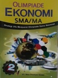 OLIMPIADE EKONOMI SMA/MA. Strategi Jitu Menjuarai olimpiade Sains Nasinal. Jilid 2