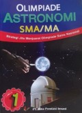OLIMPIADA ASTRONOMI SMA/MA. Strategi Jitu Menjuarai Olimpiad Sain Nasional. Jilid 1