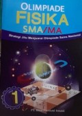 OLIMPIADE FISIKA SMA/MA. Strategi Jitu Menjuarai Olimpiade Sains Nasional. Jilid 1