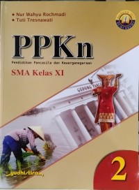 PPKn 2 : Pendidikan Pancasila dan Kewarganegaraan SMA Kelas XI